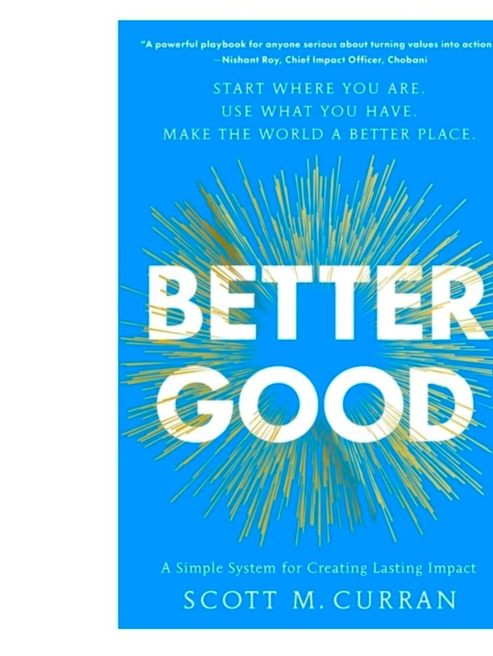 Better Good A Simple System For Creating Lasting Impact | Scott M. Curran 2026